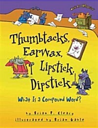 Thumbtacks, Earwax, Lipstick, Dipstick: What Is a Compound Word? (Paperback)