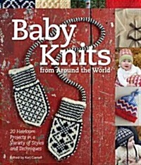 Baby Knits from Around the World: Twenty Heirloom Projects in a Variety of Styles and Techniques (Paperback)