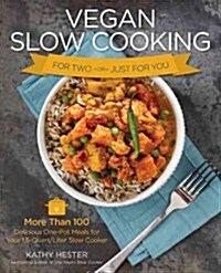 Vegan Slow Cooking for Two or Just for You: More Than 100 Delicious One-Pot Meals for Your 1.5-Quart or 1.5 Litre Slow Coker (Paperback)