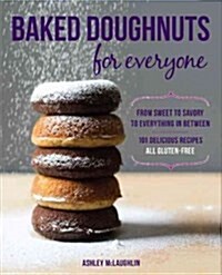Baked Doughnuts for Everyone: From Sweet to Savory to Everything in Between, 101 Delicious Recipes, All Gluten-Free (Paperback)