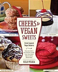 Cheers to Vegan Sweets: Drink-Inspired Vegan Desserts: From the Cafe to the Cocktail Lounge, Turn Your Sweet Sips Into Even Better Bites! (Paperback)