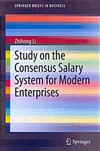 Study on the Consensus Salary System for Modern Enterprises (Paperback, 2013)