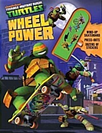 Teenage Mutant Ninja Turtles Wheel Power [With Sticker(s) and Wind-Up Skateboard and Punch-Out(s)] (Hardcover)