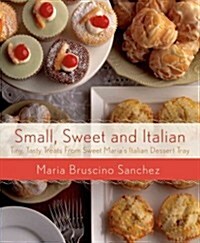 Small, Sweet, and Italian: Tiny, Tasty Treats from Sweet Marias Bakery (Hardcover)