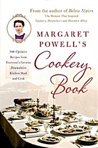 Margaret Powells Cookery Book: 500 Upstairs Recipes from Everyones Favorite Downstairs Kitchen Maid and Cook (Paperback)