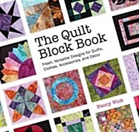 The Quilt Block Book: Fresh, Versatile Designs for Quilts, Clothes, Accessories, and Decor (Spiral)