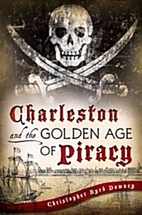 Charleston and the Golden Age of Piracy (Paperback)