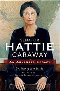 Senator Hattie Caraway: An Arkansas Legacy (Paperback)