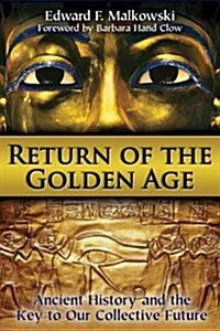 Return of the Golden Age: Ancient History and the Key to Our Collective Future (Paperback, Original)