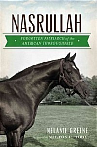Nasrullah: Forgotten Patriarch of the American Thoroughbred (Paperback)