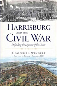 Harrisburg and the Civil War:: Defending the Keystone of the Union (Paperback)