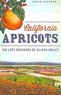 California Apricots: The Lost Orchards of Silicon Valley (Paperback)