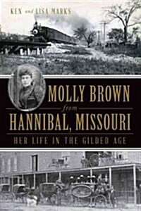 Molly Brown from Hannibal, Missouri: Her Life in the Gilded Age (Paperback)