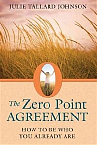 The Zero Point Agreement: How to Be Who You Already Are (Paperback)