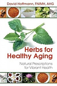 Herbs for Healthy Aging: Natural Prescriptions for Vibrant Health (Paperback)