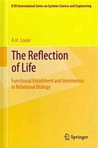 The Reflection of Life: Functional Entailment and Imminence in Relational Biology (Hardcover, 2013)