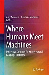 Where Humans Meet Machines: Innovative Solutions for Knotty Natural-Language Problems (Hardcover, 2013)