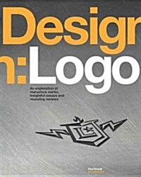 Design: LOGO: An Exploration of Marvelous Marks, Insightful Essays, and Revealing Reviews (Paperback)