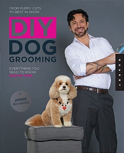 DIY Dog Grooming: From Puppy Cuts to Best in Show: Everything You Need to Know Step by Step (Paperback)