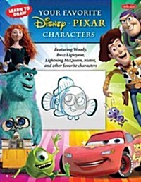 Learn to Draw Your Favorite Disney*pixar Characters: Featuring Woody, Buzz Lightyear, Lightning McQueen, Mater, and Other Favorite Characters (Paperback)