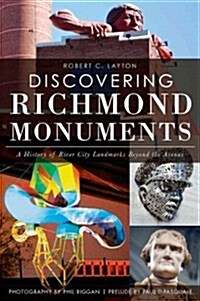 Discovering Richmond Monuments:: A History of River City Landmarks Beyond the Avenue (Paperback)