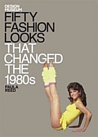 Fifty Fashion Looks That Changed the 1980s : Design Museum Fifty (Hardcover)