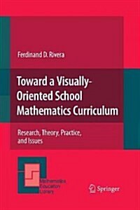 Toward a Visually-Oriented School Mathematics Curriculum: Research, Theory, Practice, and Issues (Paperback, 2011)