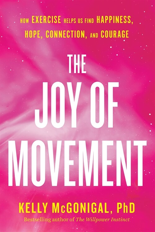 The Joy Of Movement : How exercise helps us find happiness, hope, connection, and courage (Paperback)