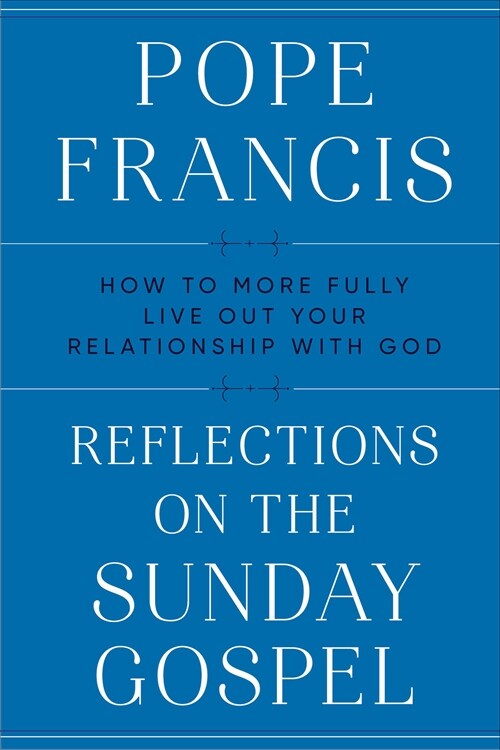 Reflections on the Sunday Gospel: How to More Fully Live Out Your Relationship with God (Hardcover)