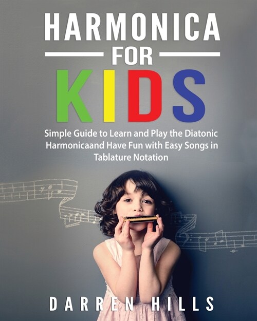 Harmonica for Kids: Simple Guide to Learn and Play the Diatonic Harmonica and Have Fun with Easy Songs in Tablature Notation (Paperback)