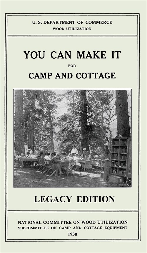You Can Make It For Camp And Cottage (Legacy Edition): Practical Rustic Woodworking Projects, Cabin Furniture, And Accessories From Reclaimed Wood (Hardcover, Legacy)