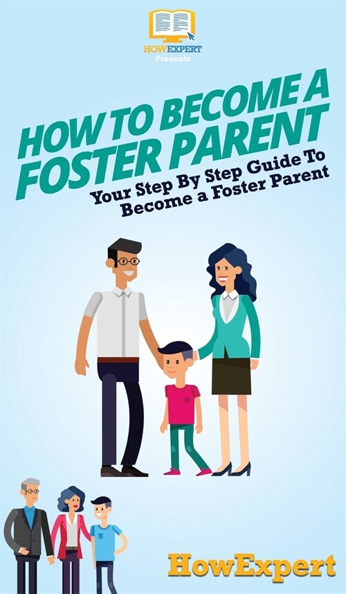 How To Become a Foster Parent: Your Step By Step Guide To Become a Foster Parent (Hardcover)