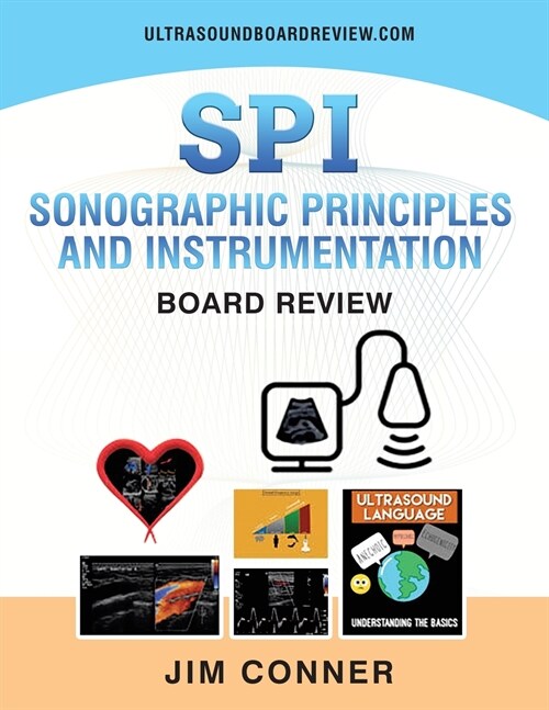 Ultrasound Physics SPI Workbook: Sonographic Principles and Instrumentation (SPI) Board Review (Paperback)