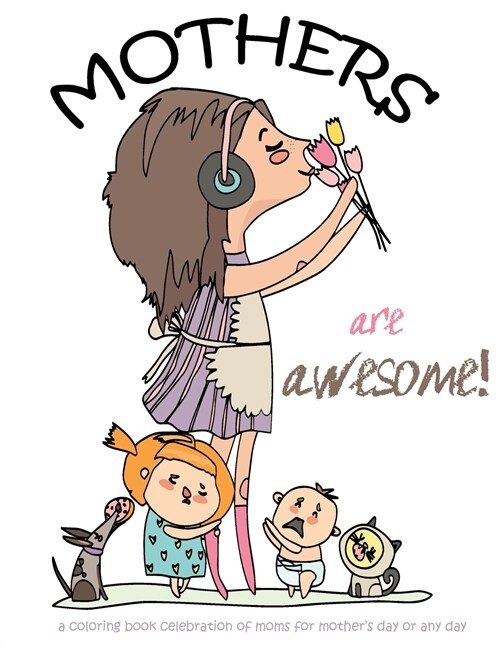 Mothers are awesome!: A coloring book celebration of moms for mothers day or any day (Paperback)