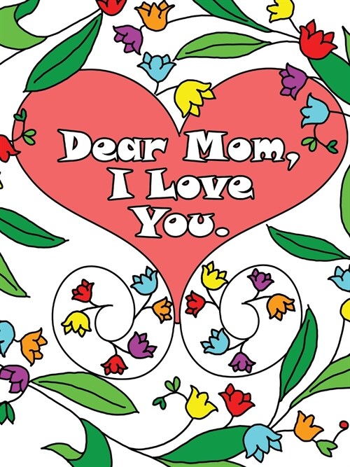 Dear Mom, I Love You: A coloring book gift letter from daughters or sons for kids or mothers to color (Paperback)