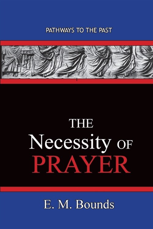 The Necessity of Prayer: Pathways To The Past (Paperback)