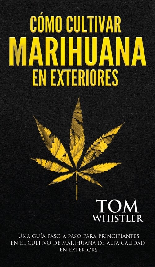 C?o cultivar marihuana en exteriores: Una gu? paso a paso para principiantes en el cultivo de marihuana de alta calidad en exteriors (Spanish Editio (Hardcover)