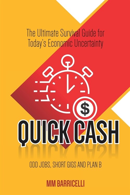 Quick Cash- The Ultimate Survival Guide For Todays Economic Uncertainty (Paperback)