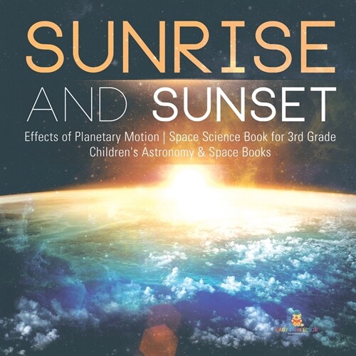 Sunrise and Sunset Effects of Planetary Motion Space Science Book for 3rd Grade Childrens Astronomy & Space Books (Paperback)