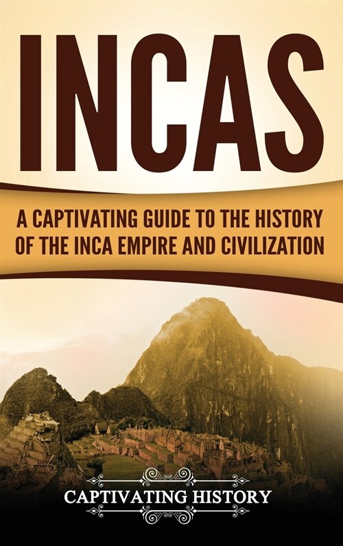 Incas: A Captivating Guide to the History of the Inca Empire and Civilization (Hardcover)