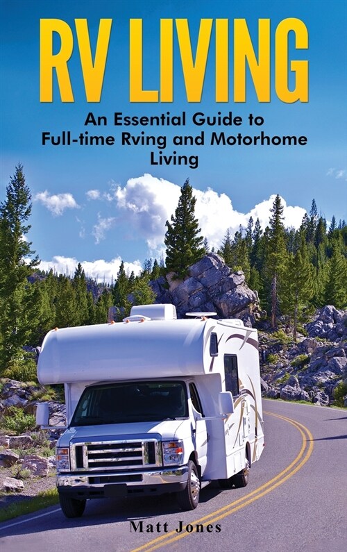 RV Living: An Essential Guide to Full-time Rving and Motorhome Living (Hardcover)
