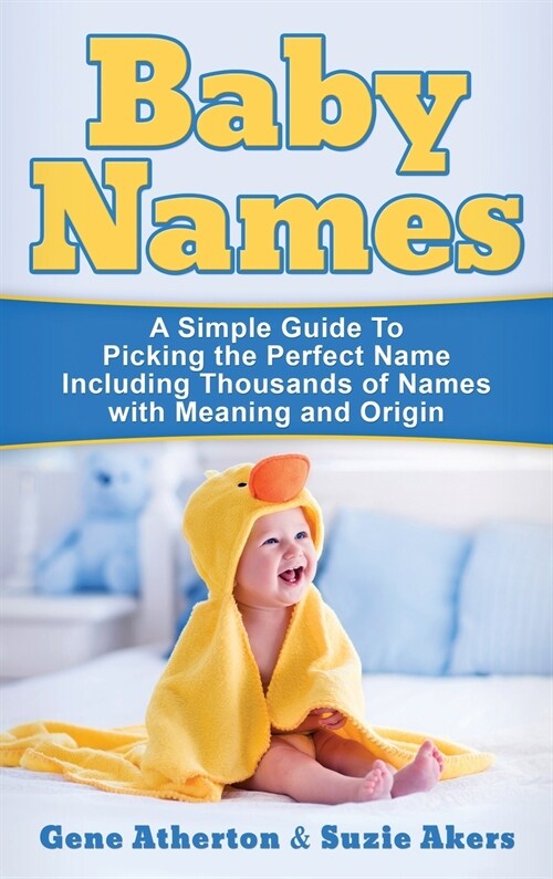 Baby Names: A Simple Guide to Picking the Perfect Name Including Thousands of Names with Meaning and Origin (Hardcover)