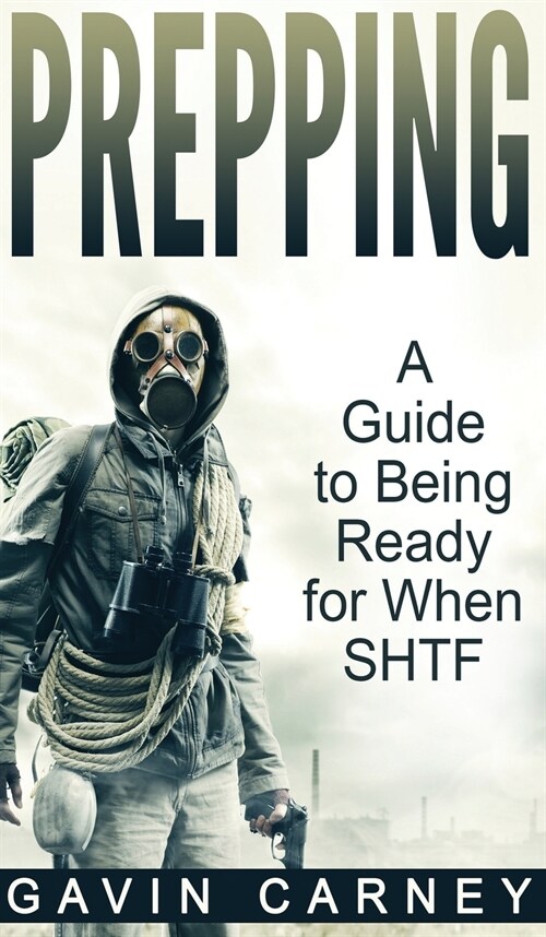 Prepping: A Guide to Being Ready for When SHTF (Hardcover)