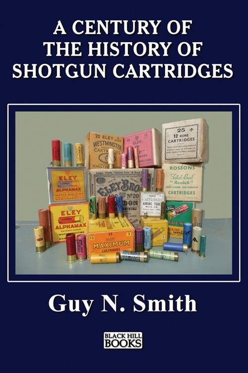 A Century Of The History Of Shotgun Cartridges (Hardcover)