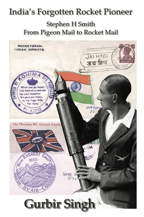 Indias Forgotten Rocket Pioneer: Stephen H Smith - From Pigeon Mail to Rocket Mail (Paperback)
