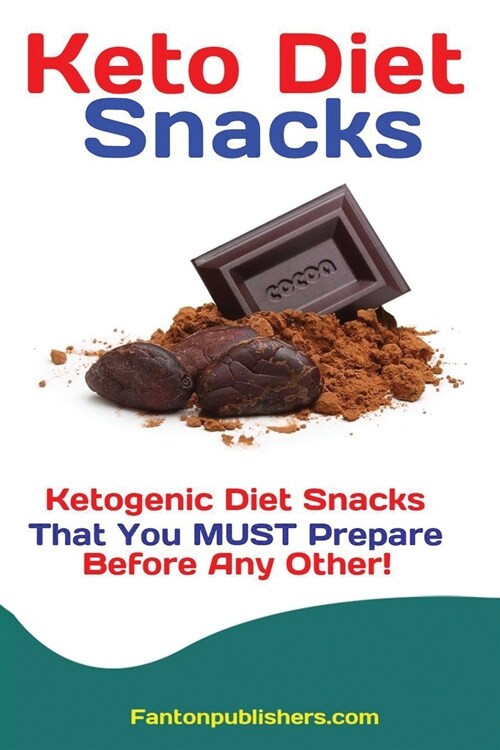 Keto Diet Snacks: Ketogenic Diet Snacks That You MUST Prepare Before Any Other! (Paperback)