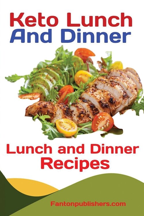 Keto Lunch And Dinners: Ketogenic Diet Lunch and Dinner Recipes (Paperback)