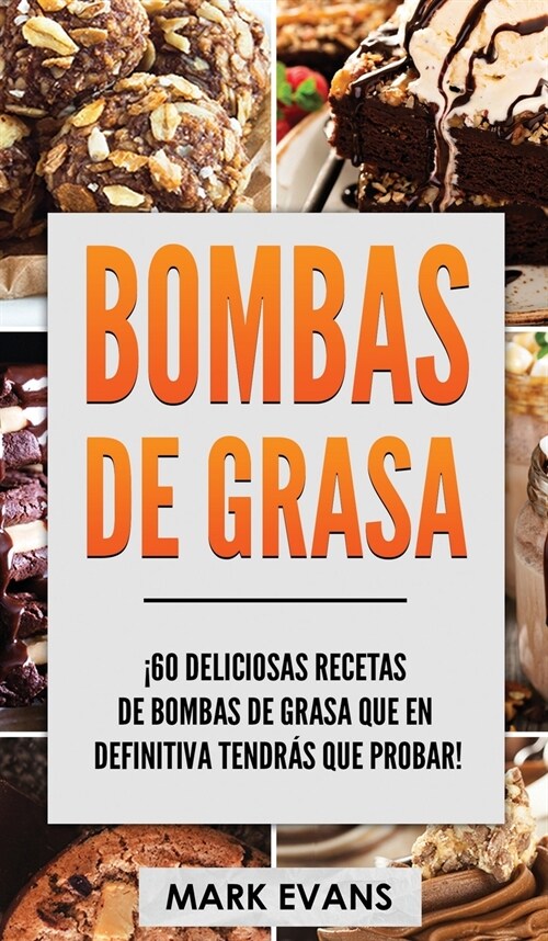 Bombas de Grasa: ?0 deliciosas recetas de bombas de grasa que en definitiva tendr? que probar! (Fat Bombs Spanish Edition) (Hardcover)