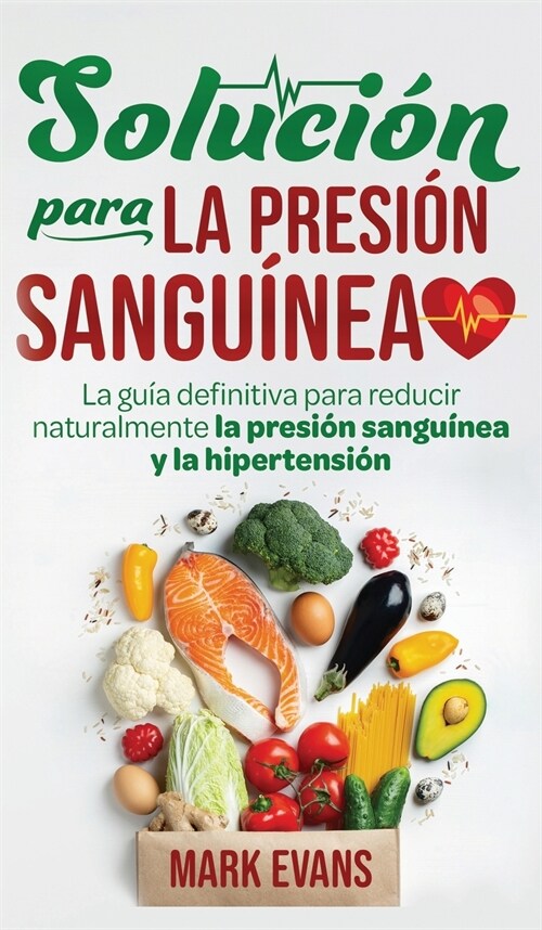 Soluci? Para La Presi? Sangu?ea: La Gu? Definitiva Para Reducir Naturalmente La Presi? Sangu?ea Y La Hipertensi? (Spanish Edition) (Hardcover)