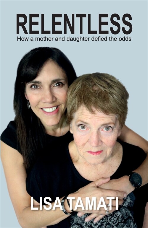 Relentless: How a mother and daughter defied the odds (Paperback)